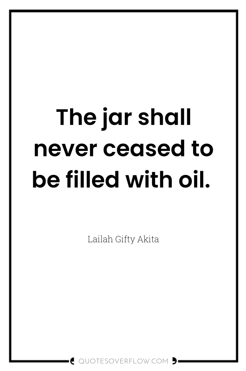 The jar shall never ceased to be filled with oil. 