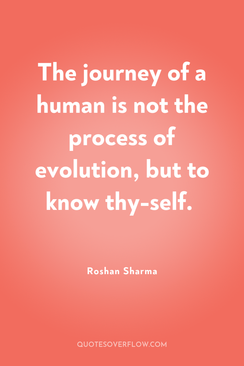 The journey of a human is not the process of...