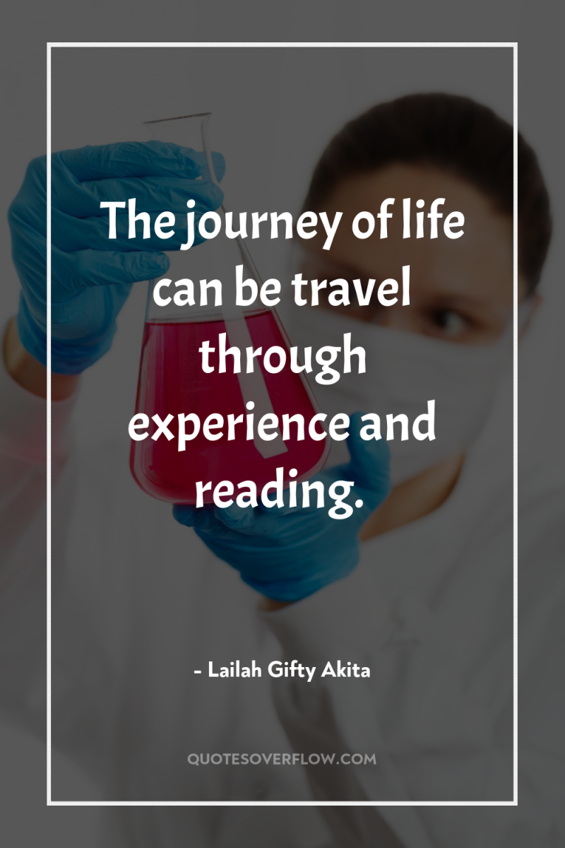 The journey of life can be travel through experience and...