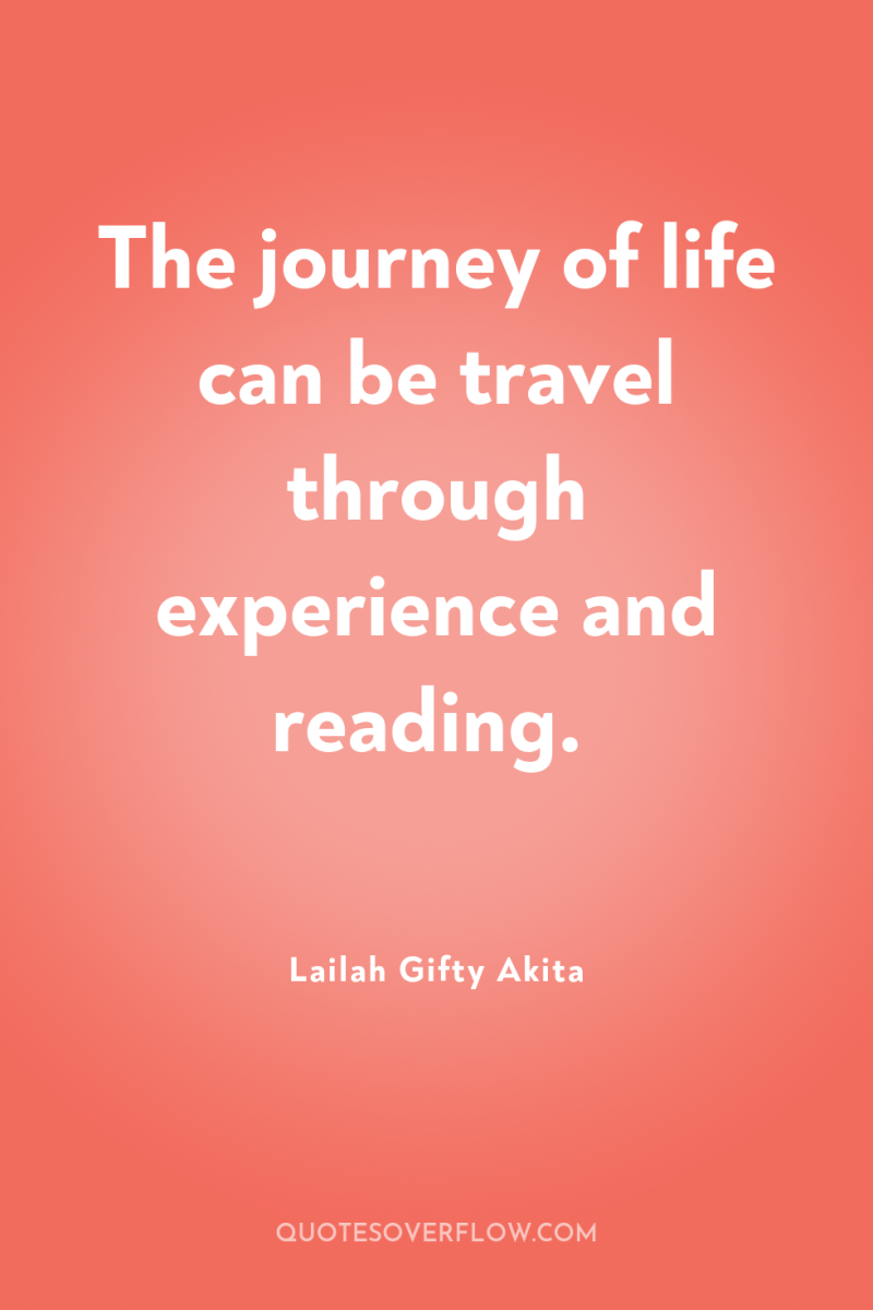 The journey of life can be travel through experience and...
