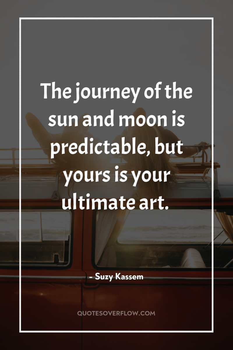 The journey of the sun and moon is predictable, but...