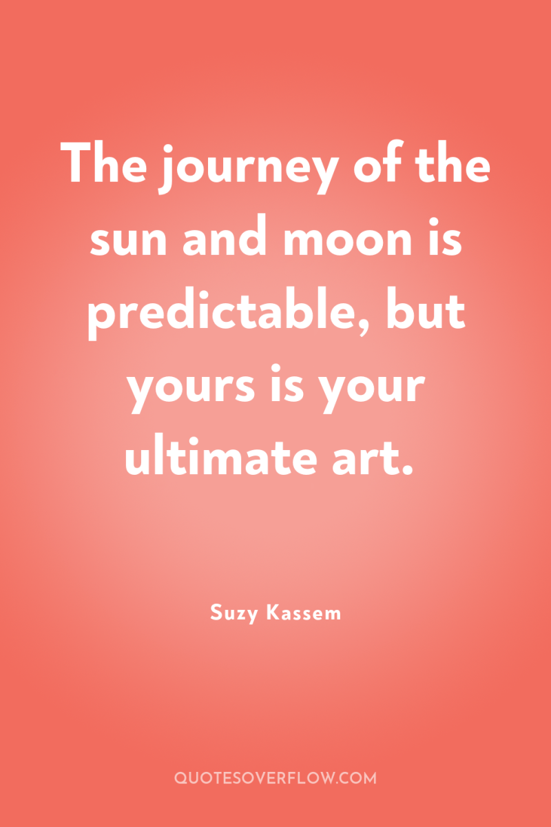 The journey of the sun and moon is predictable, but...