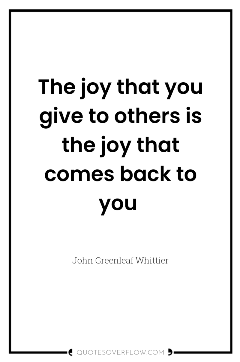 The joy that you give to others is the joy...