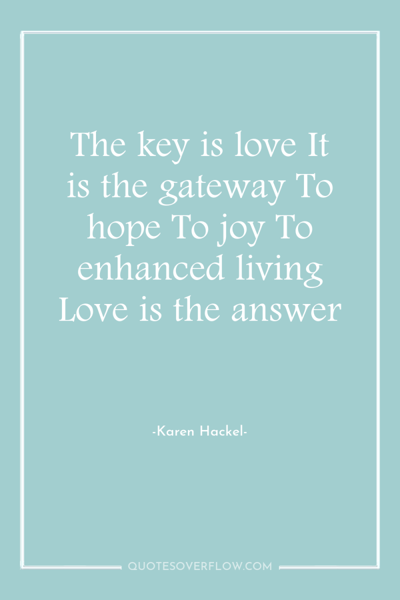 The key is love It is the gateway To hope...