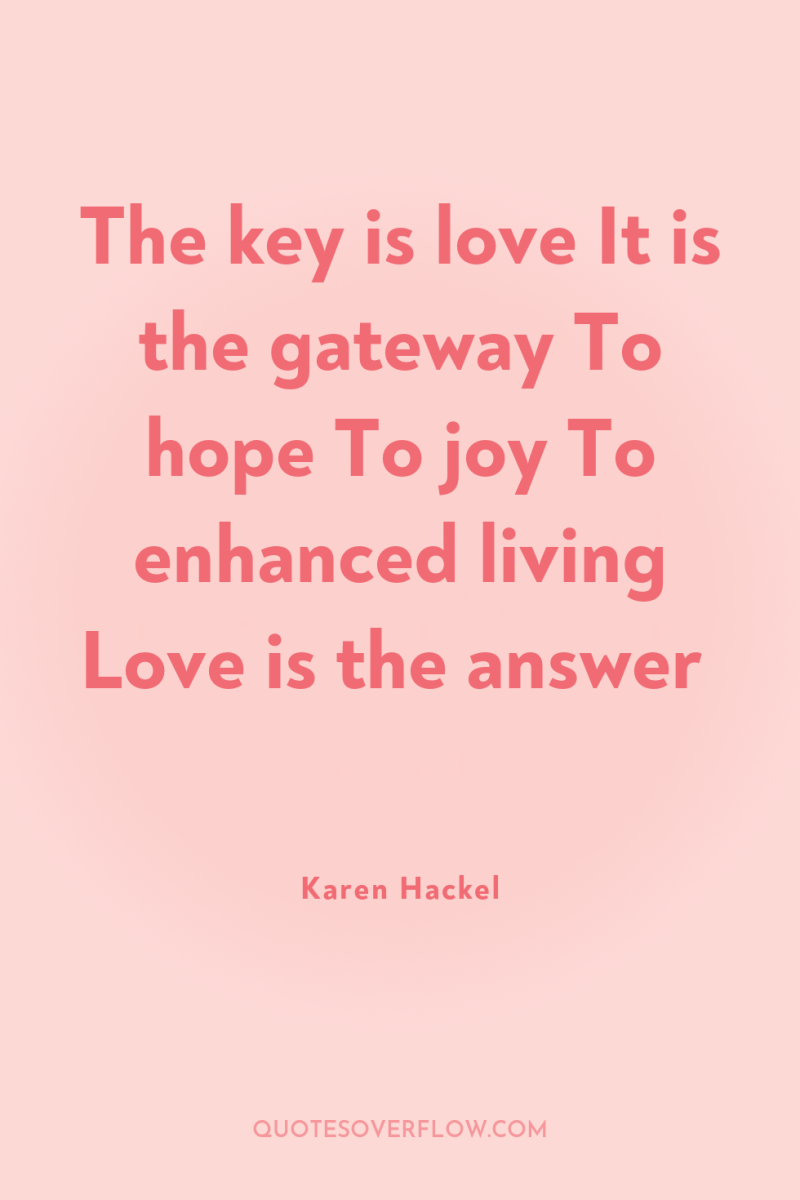 The key is love It is the gateway To hope...