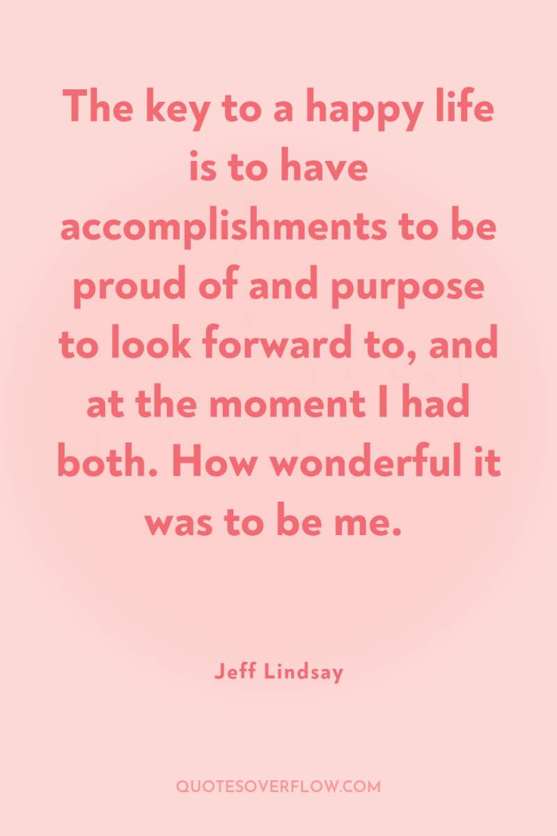 The key to a happy life is to have accomplishments...