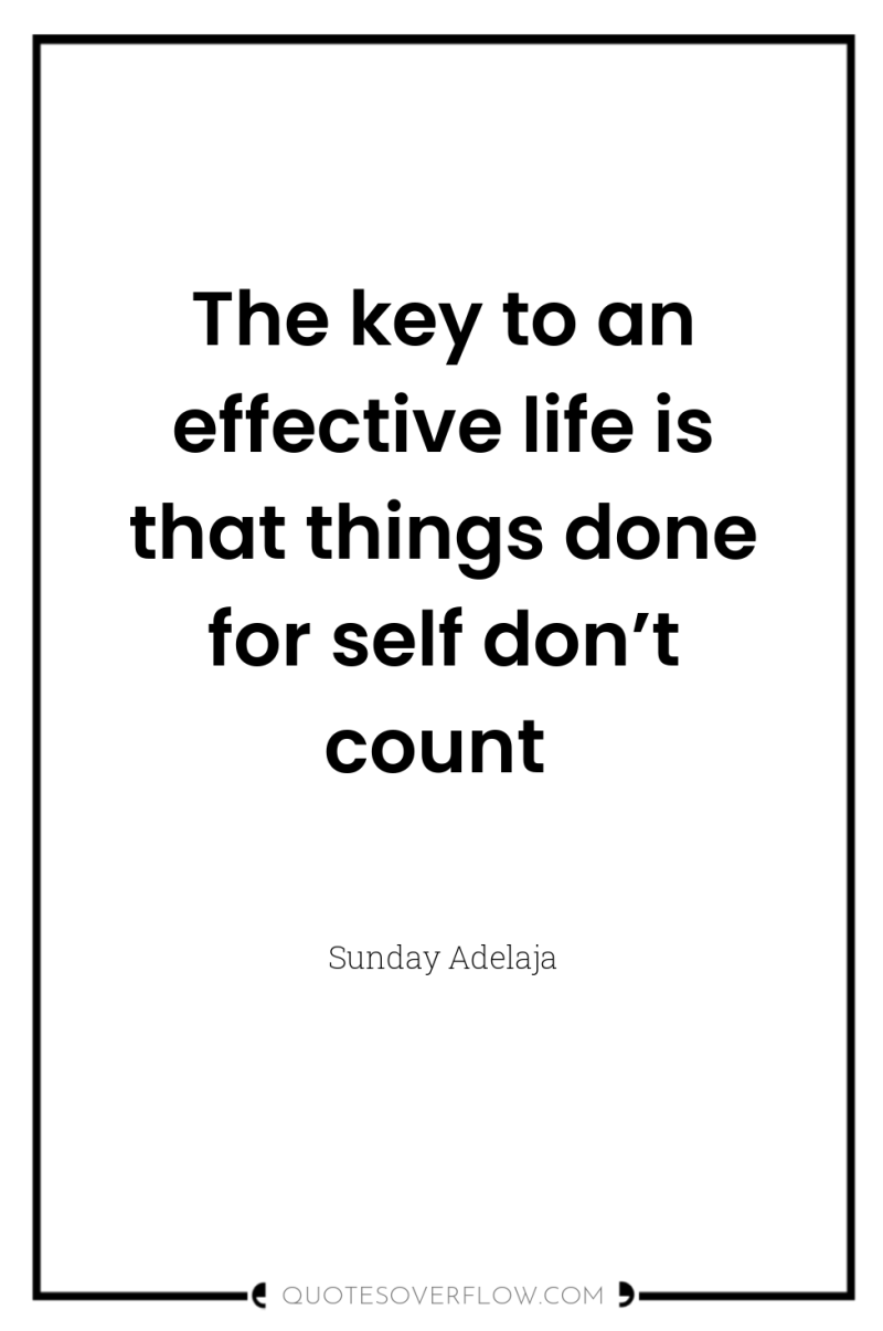 The key to an effective life is that things done...