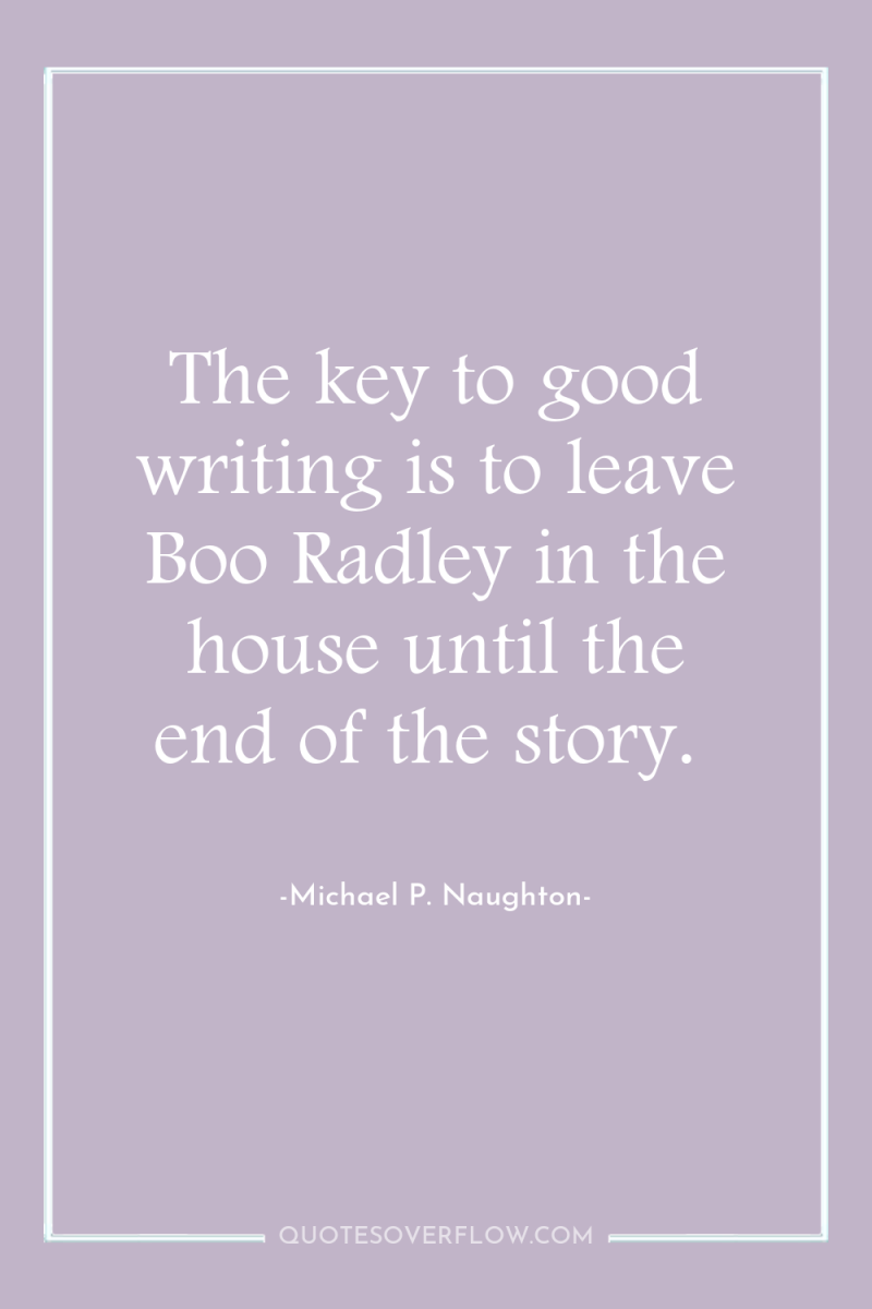 The key to good writing is to leave Boo Radley...