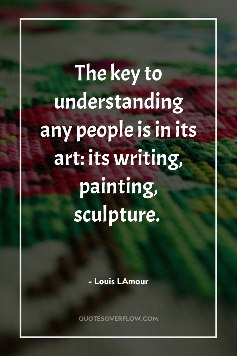 The key to understanding any people is in its art:...