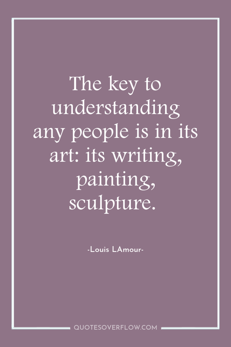 The key to understanding any people is in its art:...