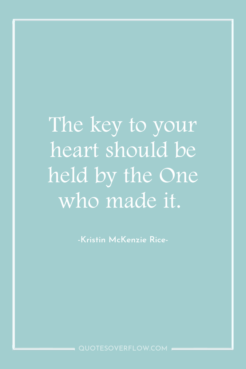 The key to your heart should be held by the...