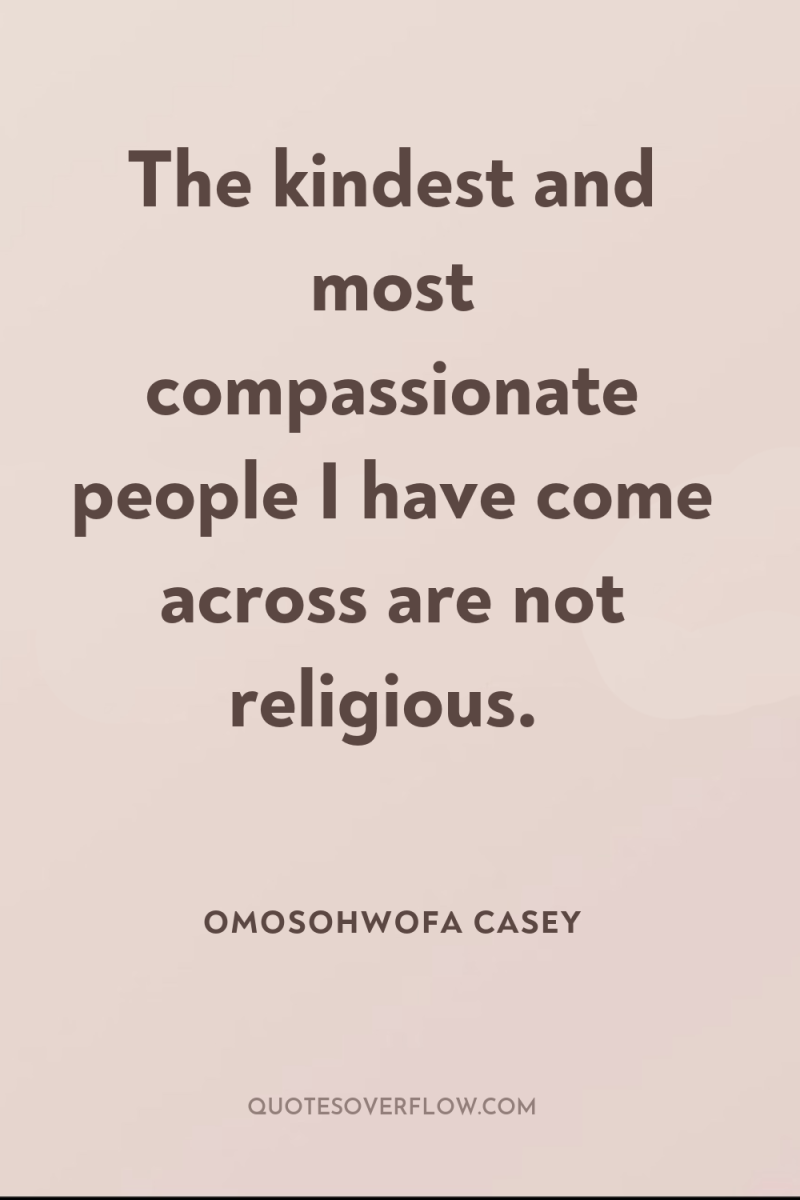 The kindest and most compassionate people I have come across...