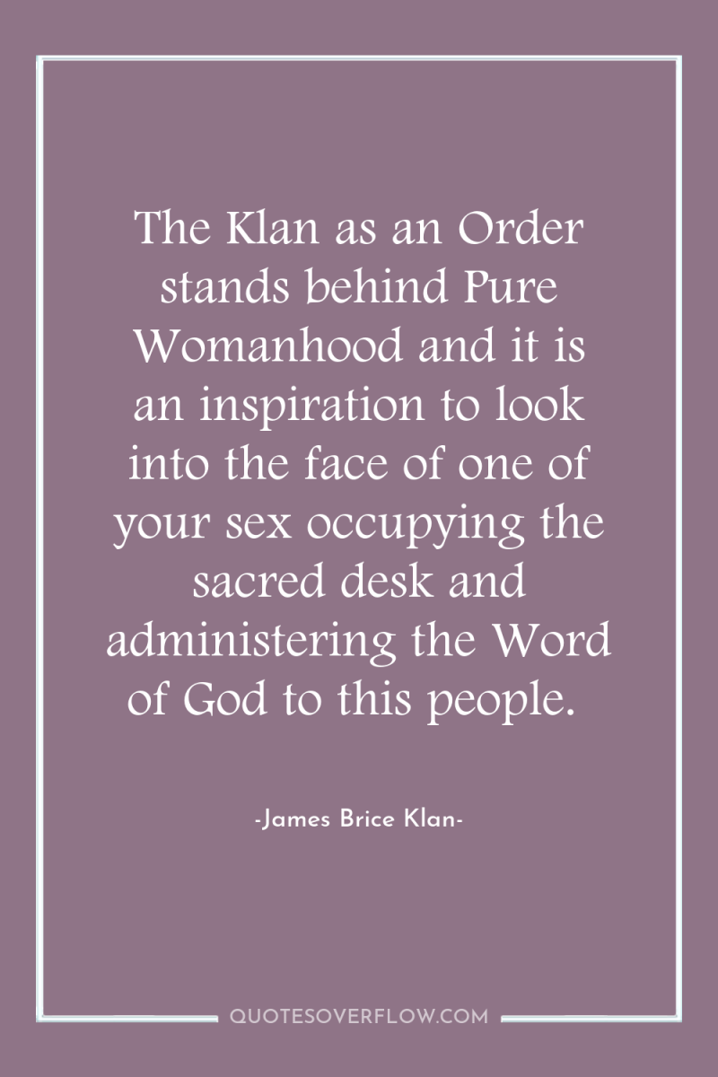 The Klan as an Order stands behind Pure Womanhood and...