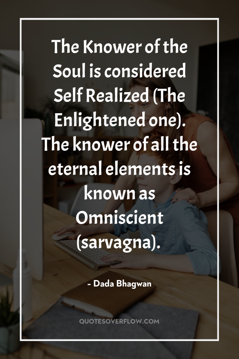 The Knower of the Soul is considered Self Realized (The...