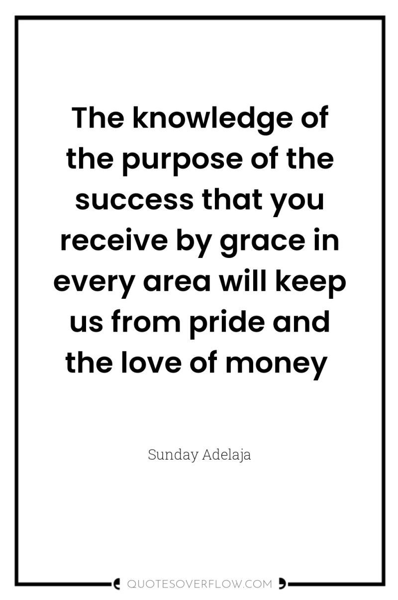 The knowledge of the purpose of the success that you...