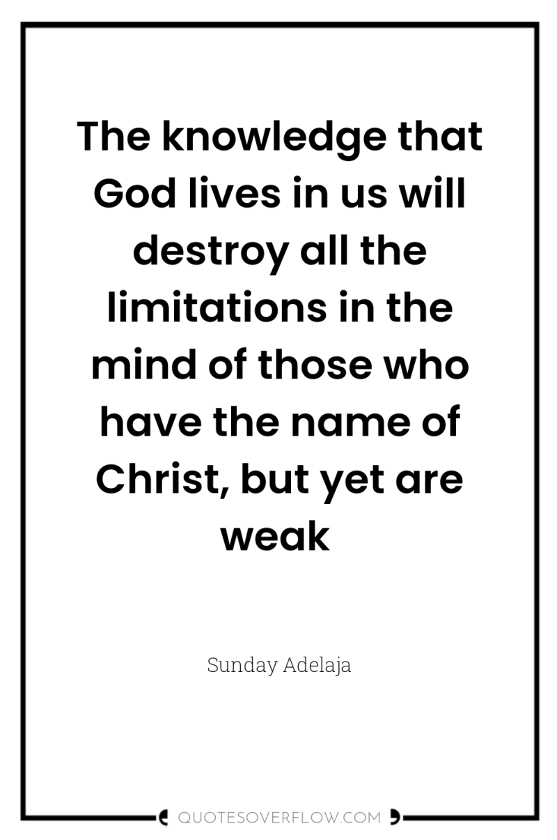The knowledge that God lives in us will destroy all...