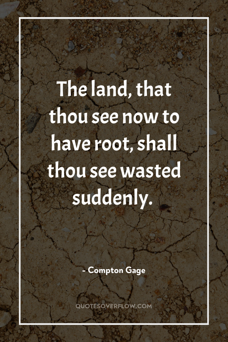 The land, that thou see now to have root, shall...