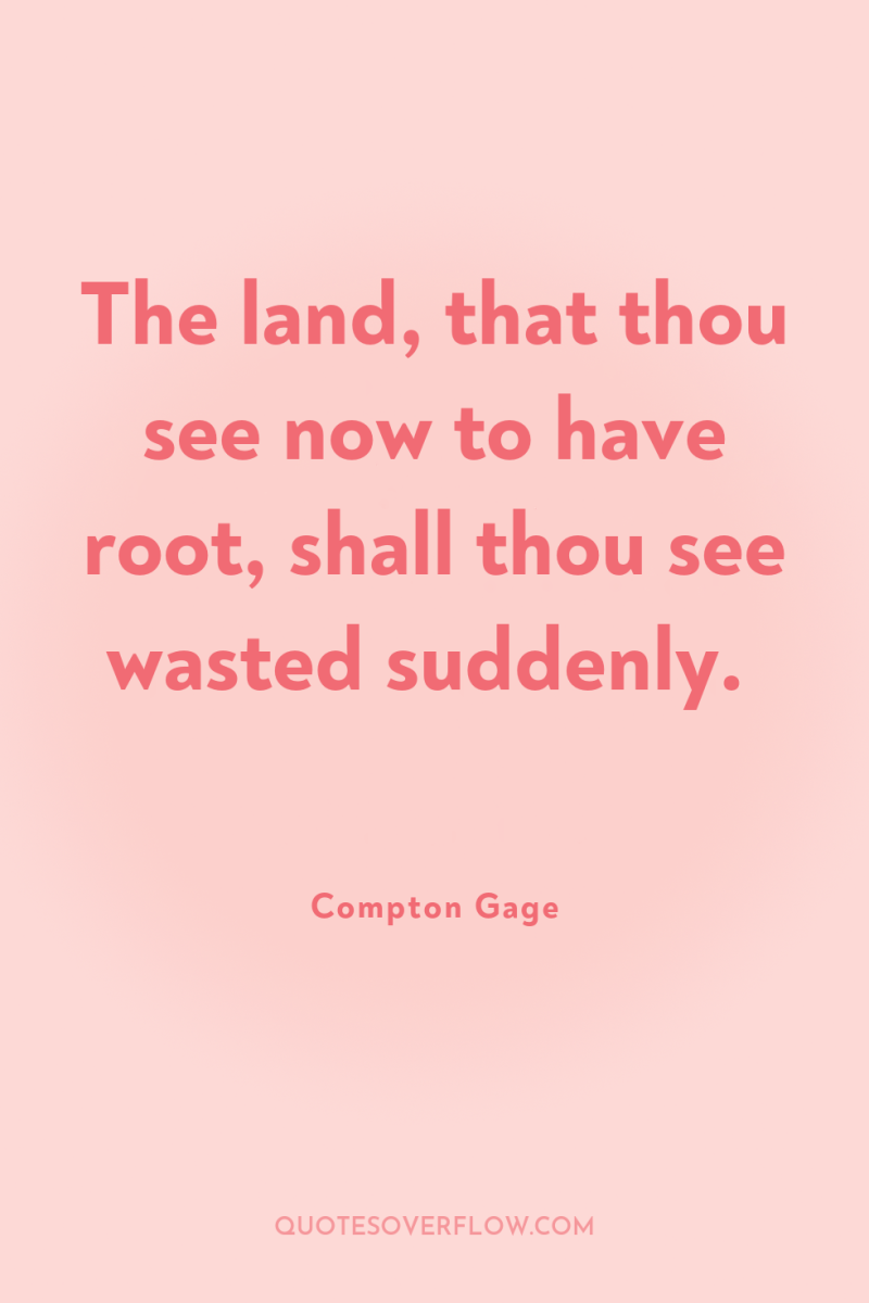 The land, that thou see now to have root, shall...