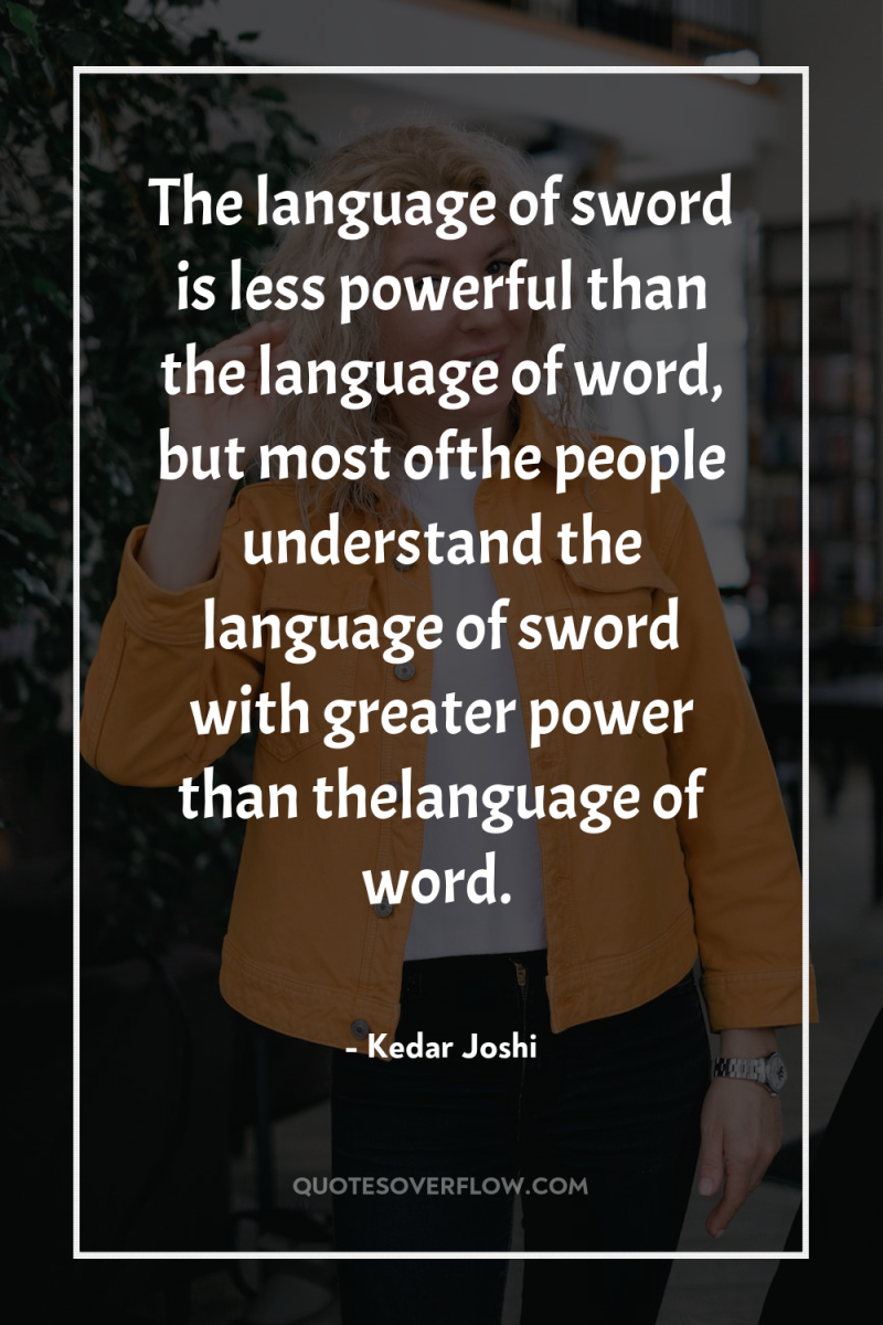 The language of sword is less powerful than the language...