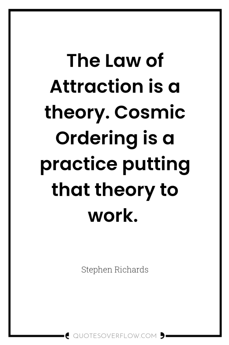 The Law of Attraction is a theory. Cosmic Ordering is...