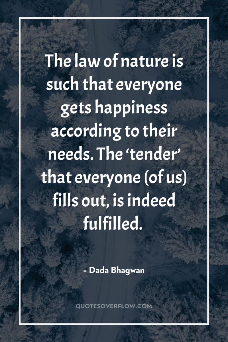 The law of nature is such that everyone gets happiness...
