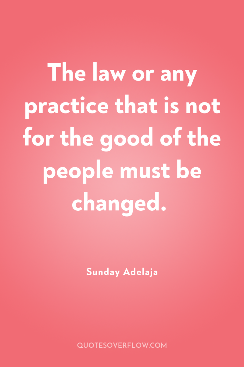 The law or any practice that is not for the...