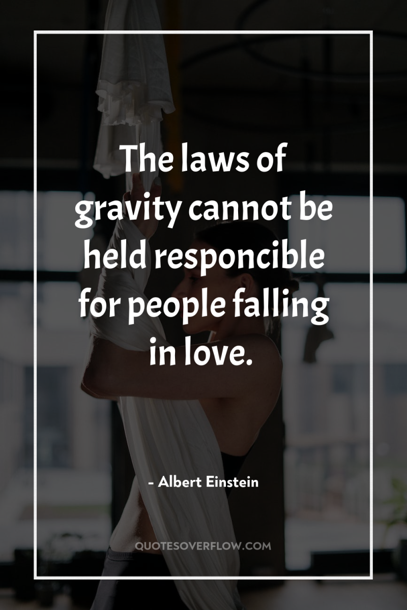 The laws of gravity cannot be held responcible for people...
