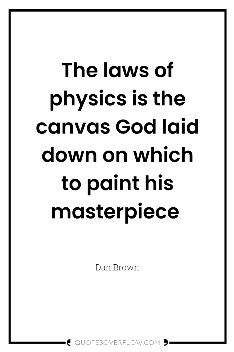 The laws of physics is the canvas God laid down...