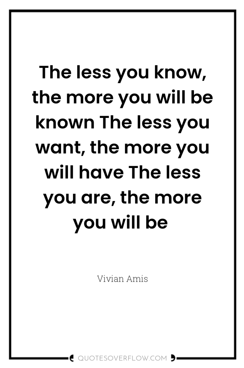 The less you know, the more you will be known...