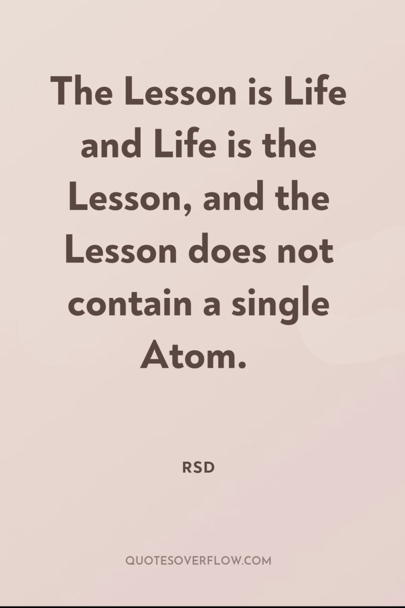 The Lesson is Life and Life is the Lesson, and...