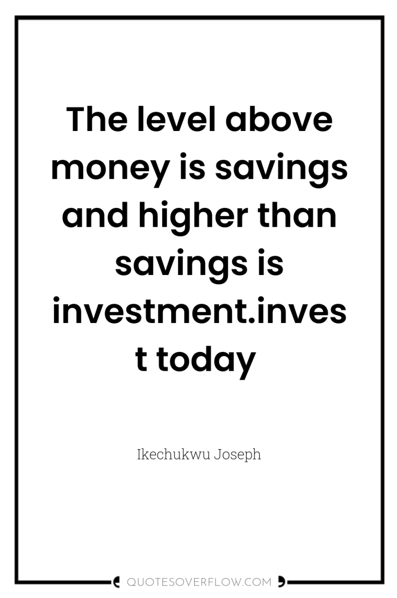 The level above money is savings and higher than savings...