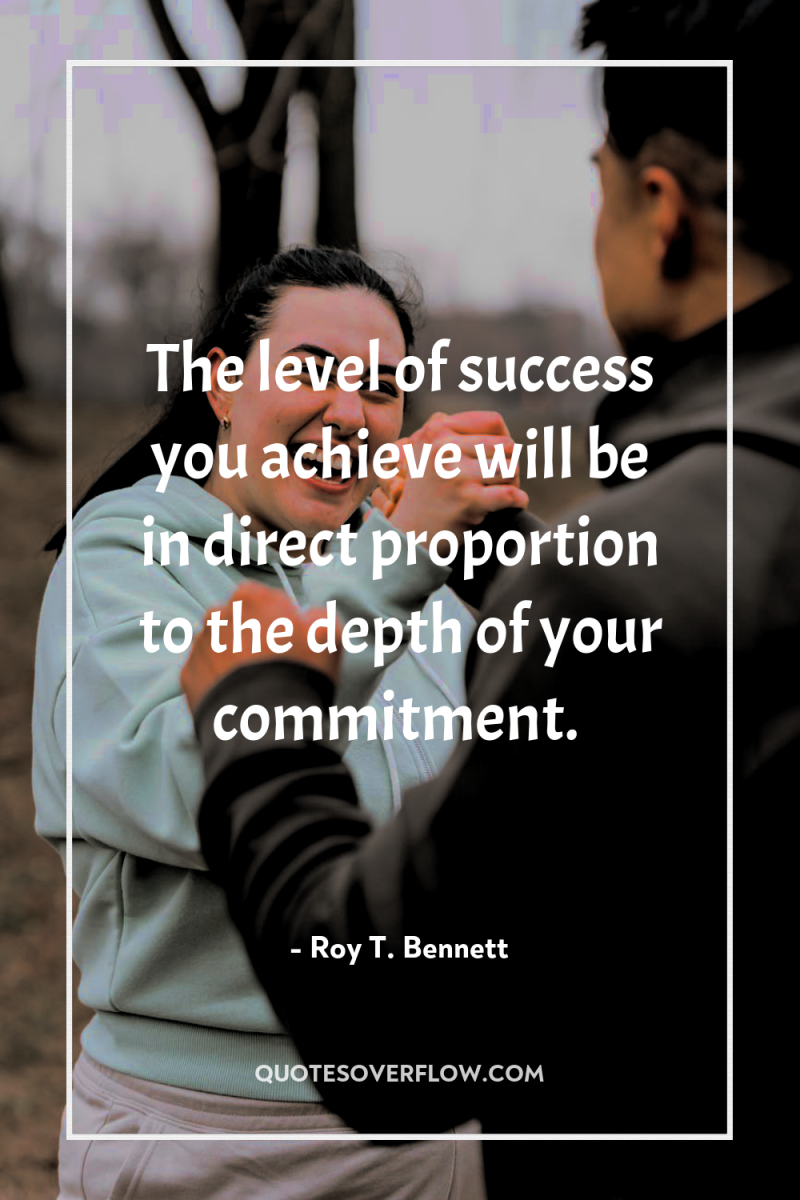 The level of success you achieve will be in direct...