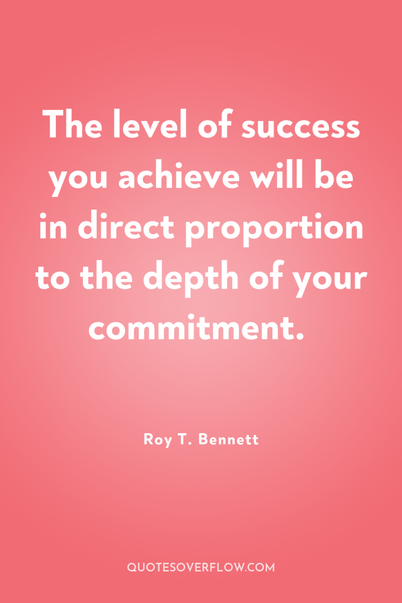 The level of success you achieve will be in direct...