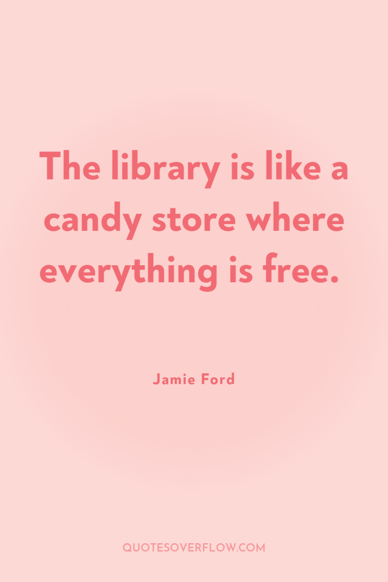 The library is like a candy store where everything is...