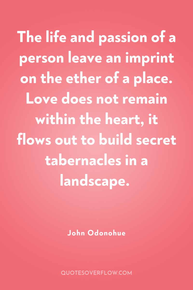 The life and passion of a person leave an imprint...