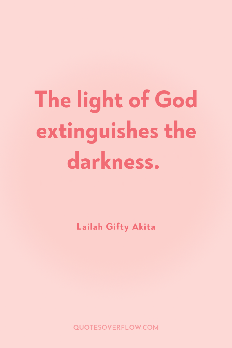The light of God extinguishes the darkness. 
