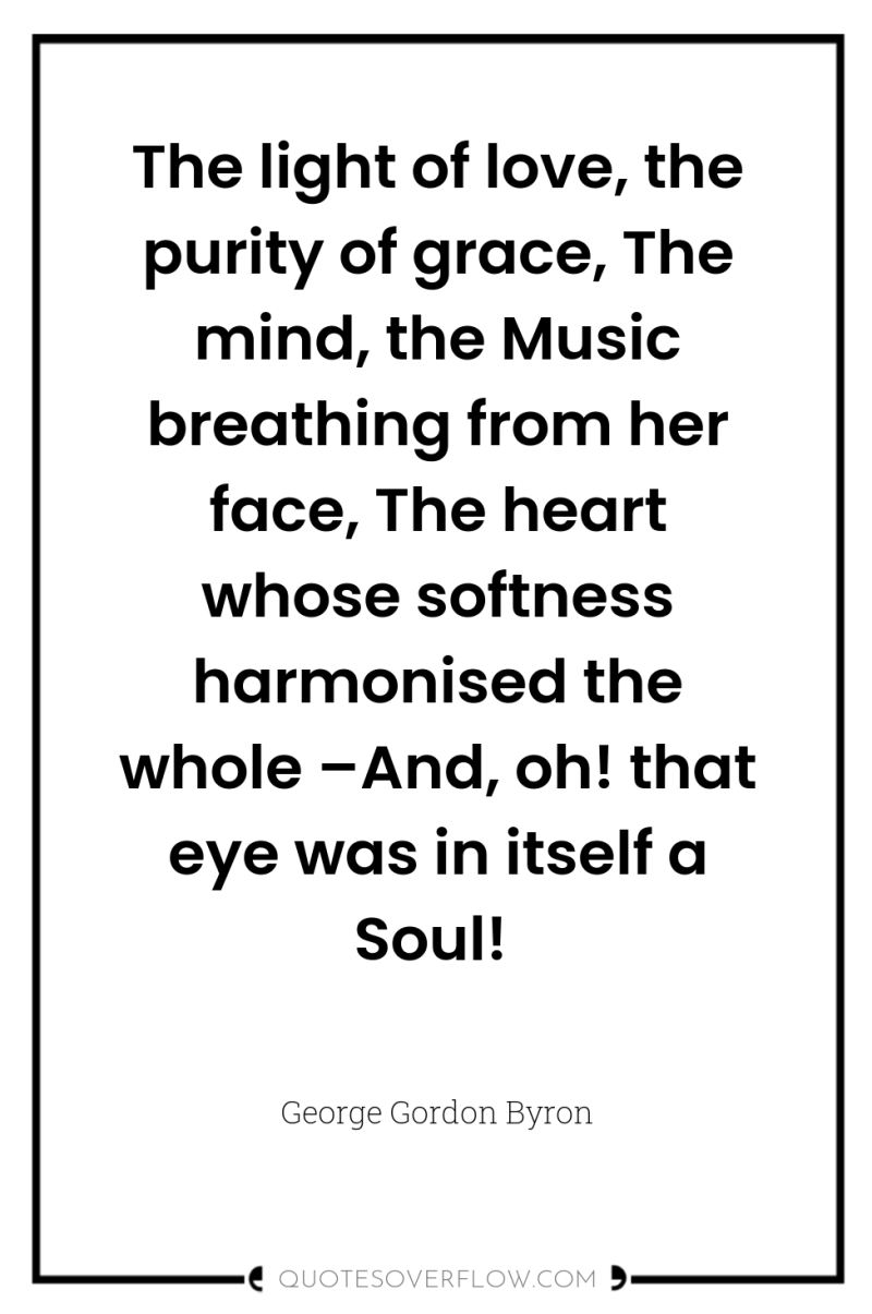 The light of love, the purity of grace, The mind,...