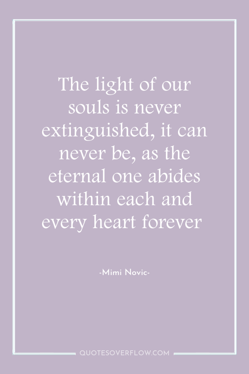The light of our souls is never extinguished, it can...