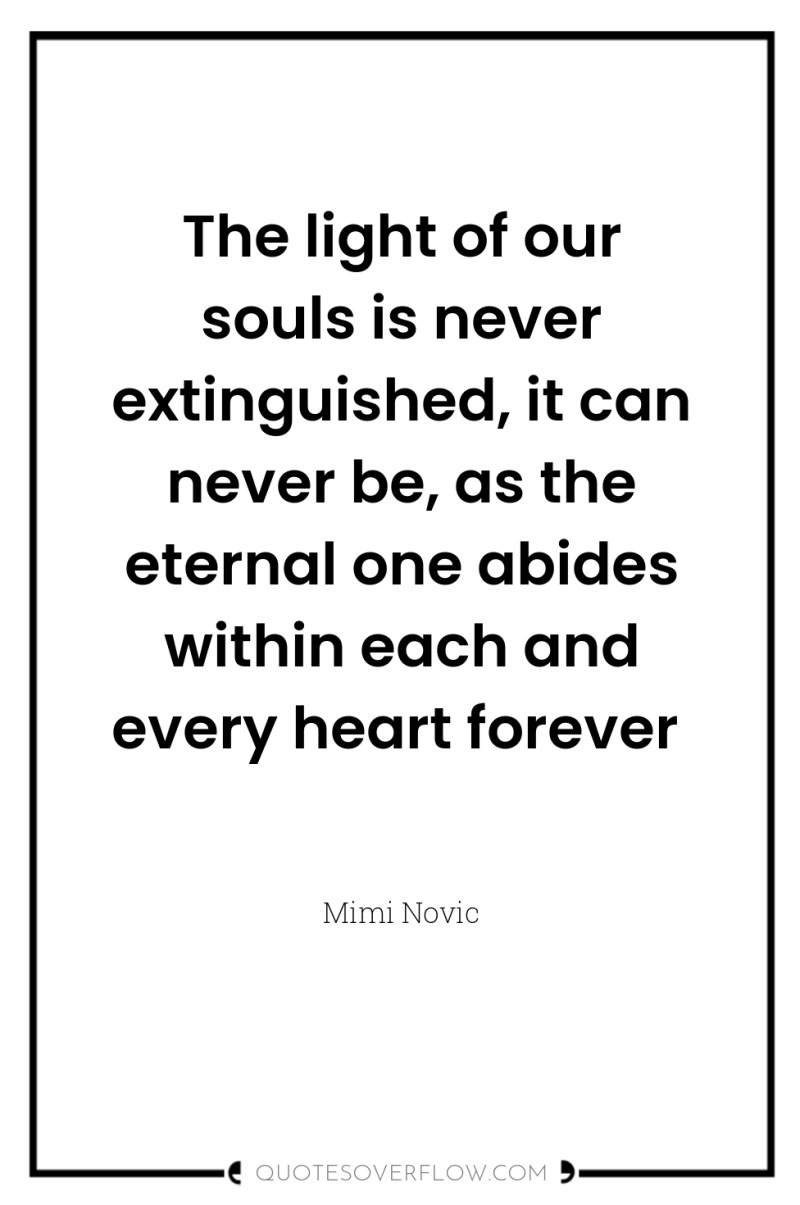 The light of our souls is never extinguished, it can...