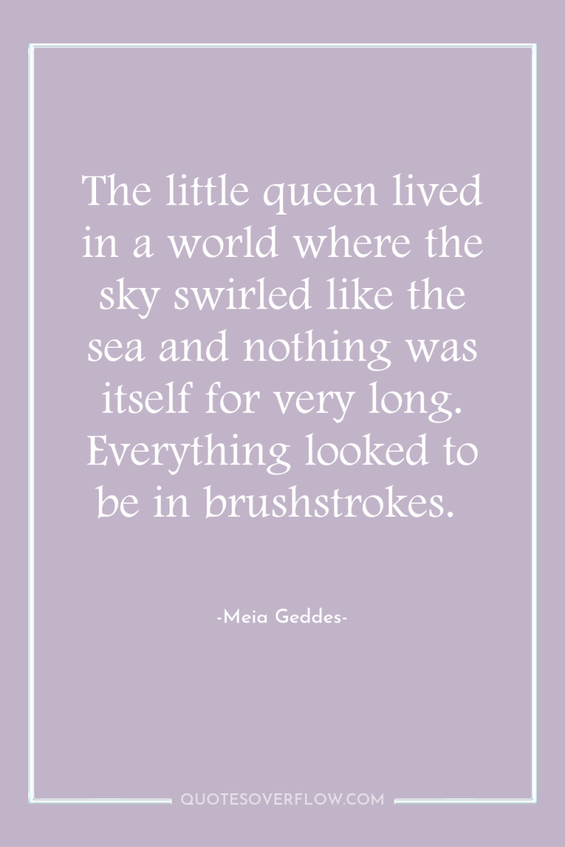 The little queen lived in a world where the sky...