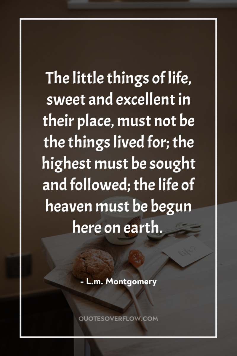 The little things of life, sweet and excellent in their...
