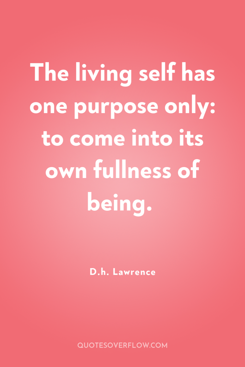 The living self has one purpose only: to come into...