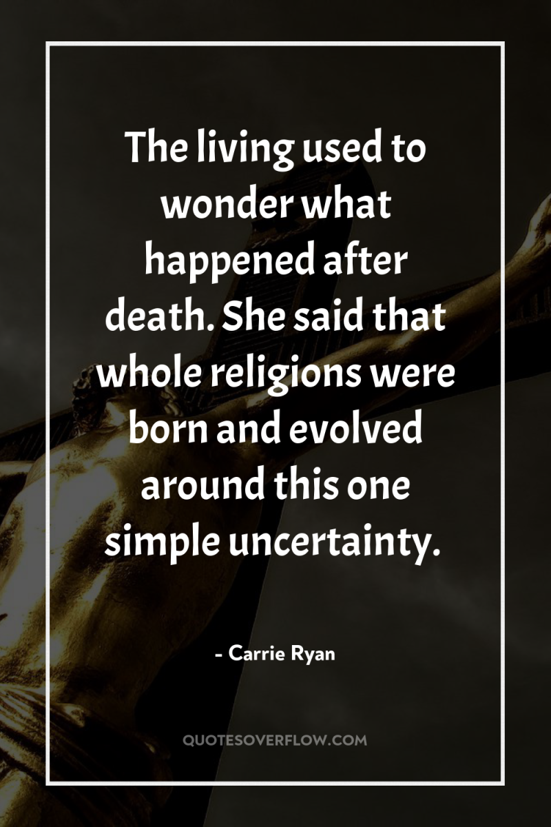 The living used to wonder what happened after death. She...