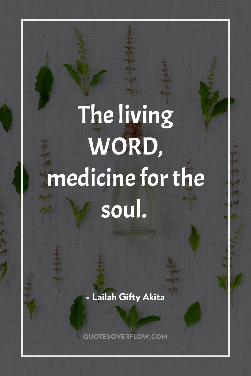 The living WORD, medicine for the soul. 
