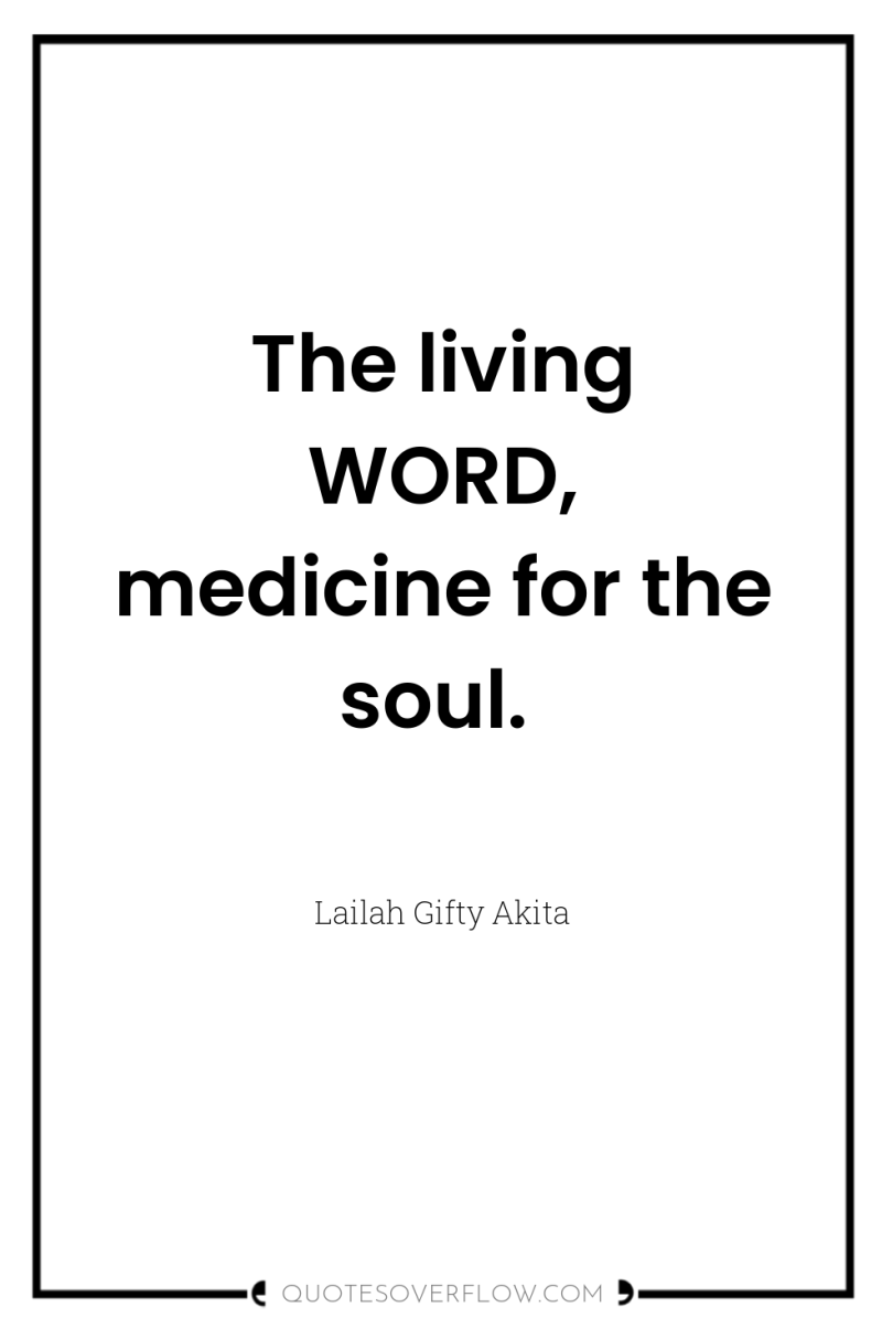 The living WORD, medicine for the soul. 