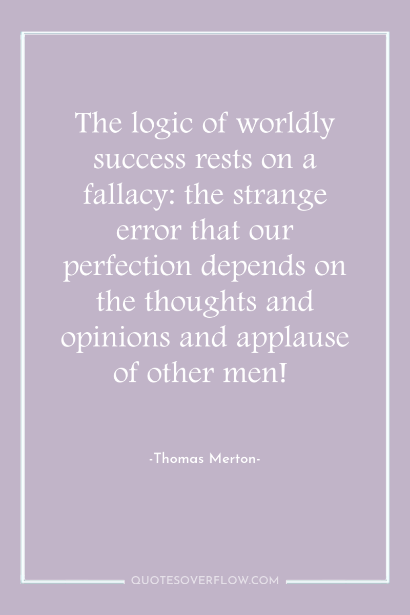 The logic of worldly success rests on a fallacy: the...