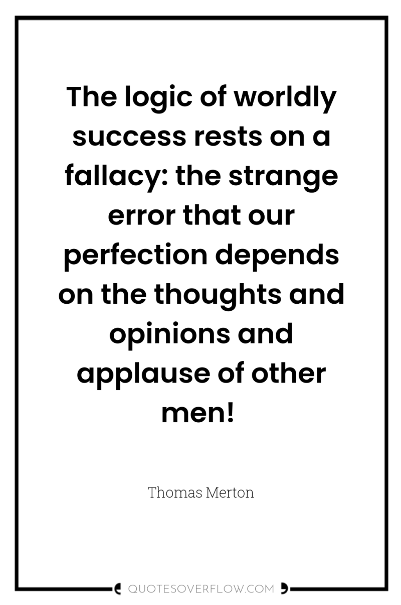 The logic of worldly success rests on a fallacy: the...