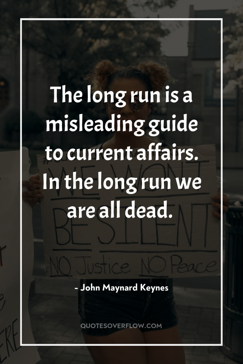 The long run is a misleading guide to current affairs....