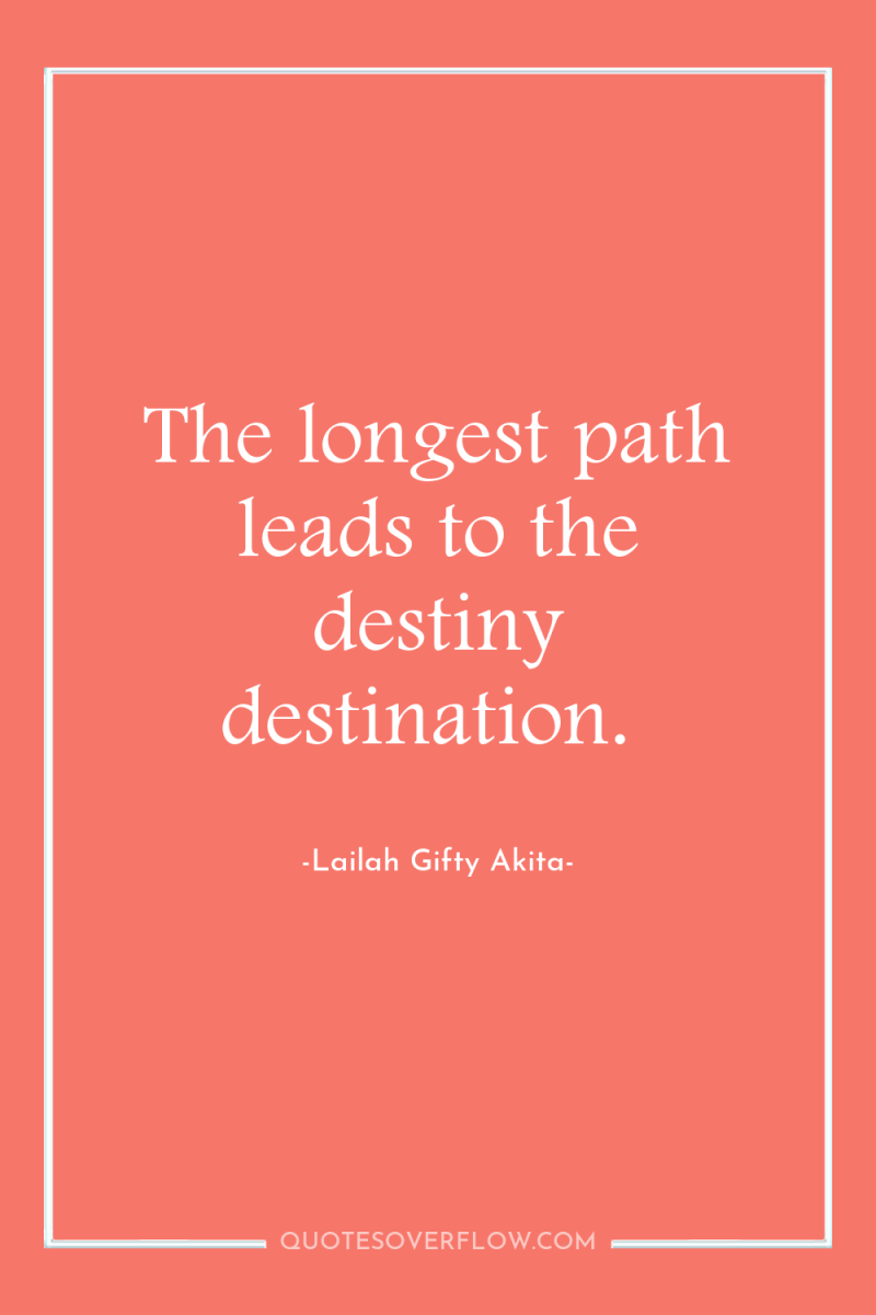 The longest path leads to the destiny destination. 