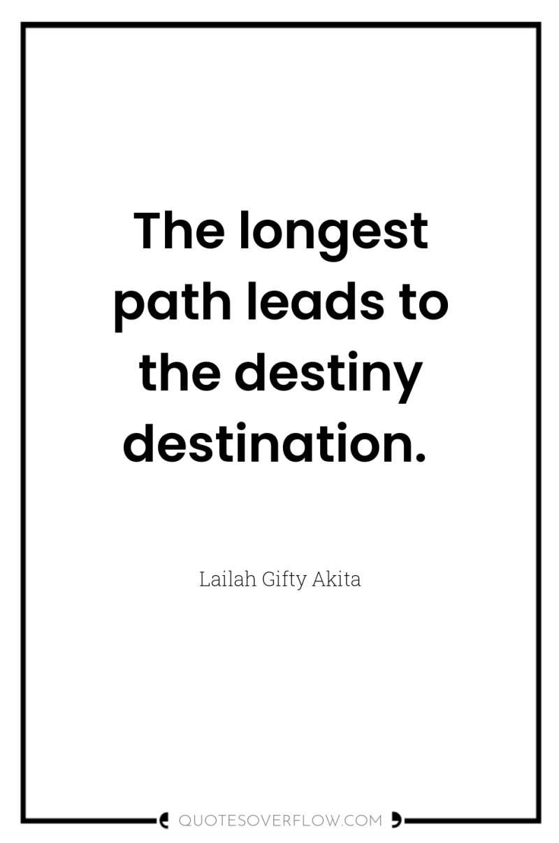 The longest path leads to the destiny destination. 